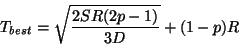 \begin{displaymath}
T_{best} = \sqrt{\frac{2 S R (2p-1)}{3 D}} + (1-p)R
\end{displaymath}