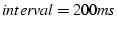 $interval=200ms$