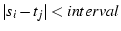 $\vert s_i - t_j\vert < interval$