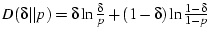 $D(\delta\vert\vert p) = \delta\ln{\frac{\delta}{p}} + (1-\delta)\ln{\frac{1-\delta}{1-p}}$