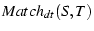 $Match_{dt}(S, T)$